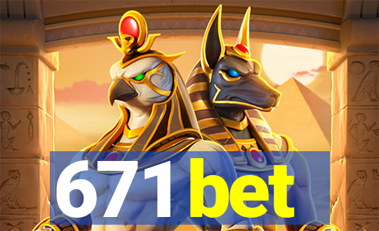 671 bet